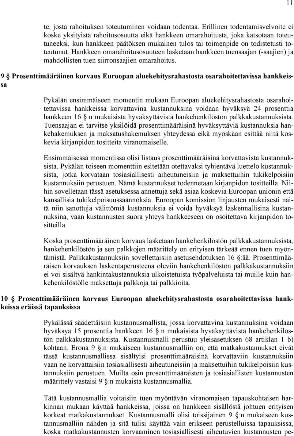 toteutunut. Hankkeen omarahoitusosuuteen lasketaan hankkeen tuensaajan (-saajien) ja mahdollisten tuen siirronsaajien omarahoitus.