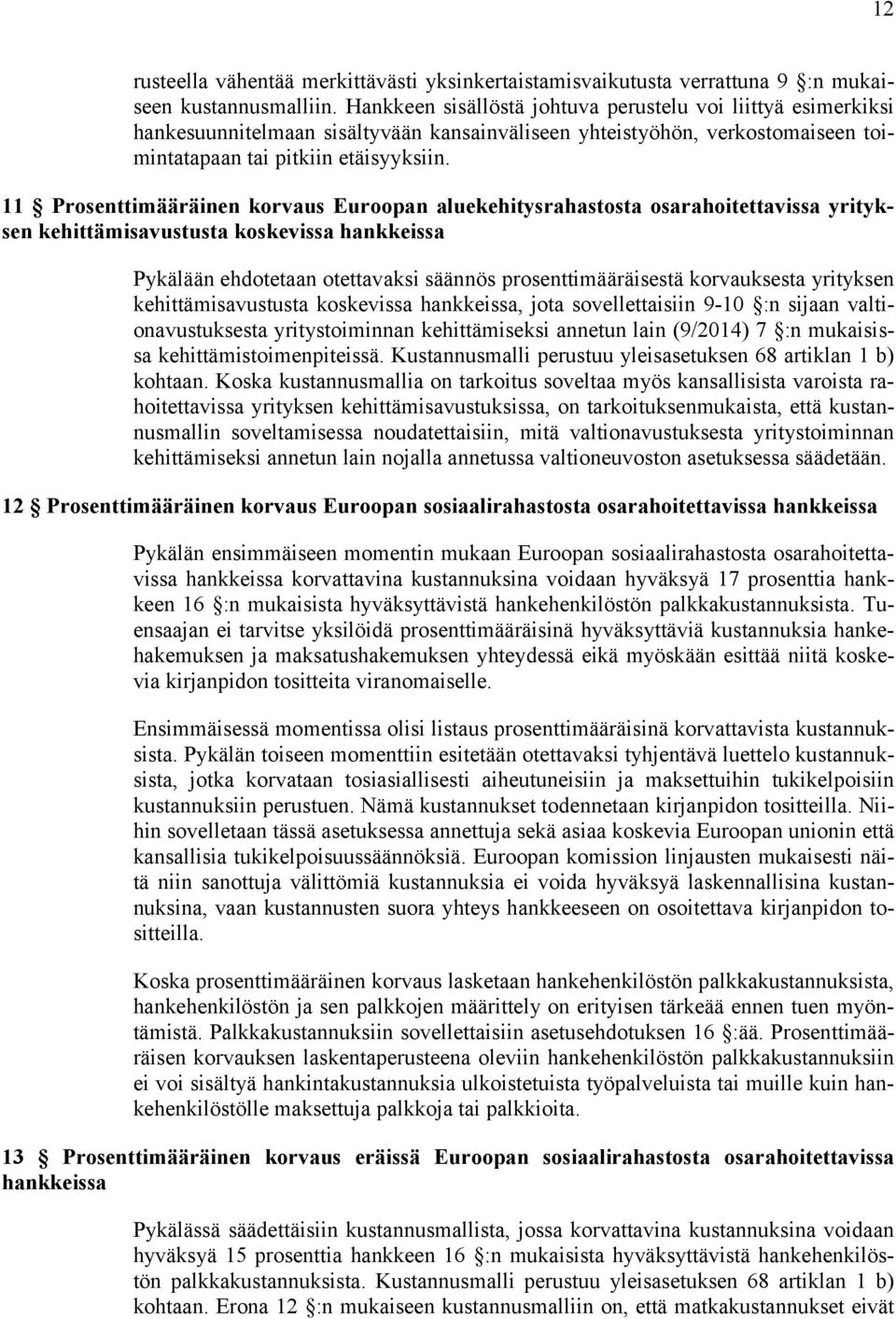11 Prosenttimääräinen korvaus Euroopan aluekehitysrahastosta osarahoitettavissa yrityksen kehittämisavustusta koskevissa hankkeissa Pykälään ehdotetaan otettavaksi säännös prosenttimääräisestä