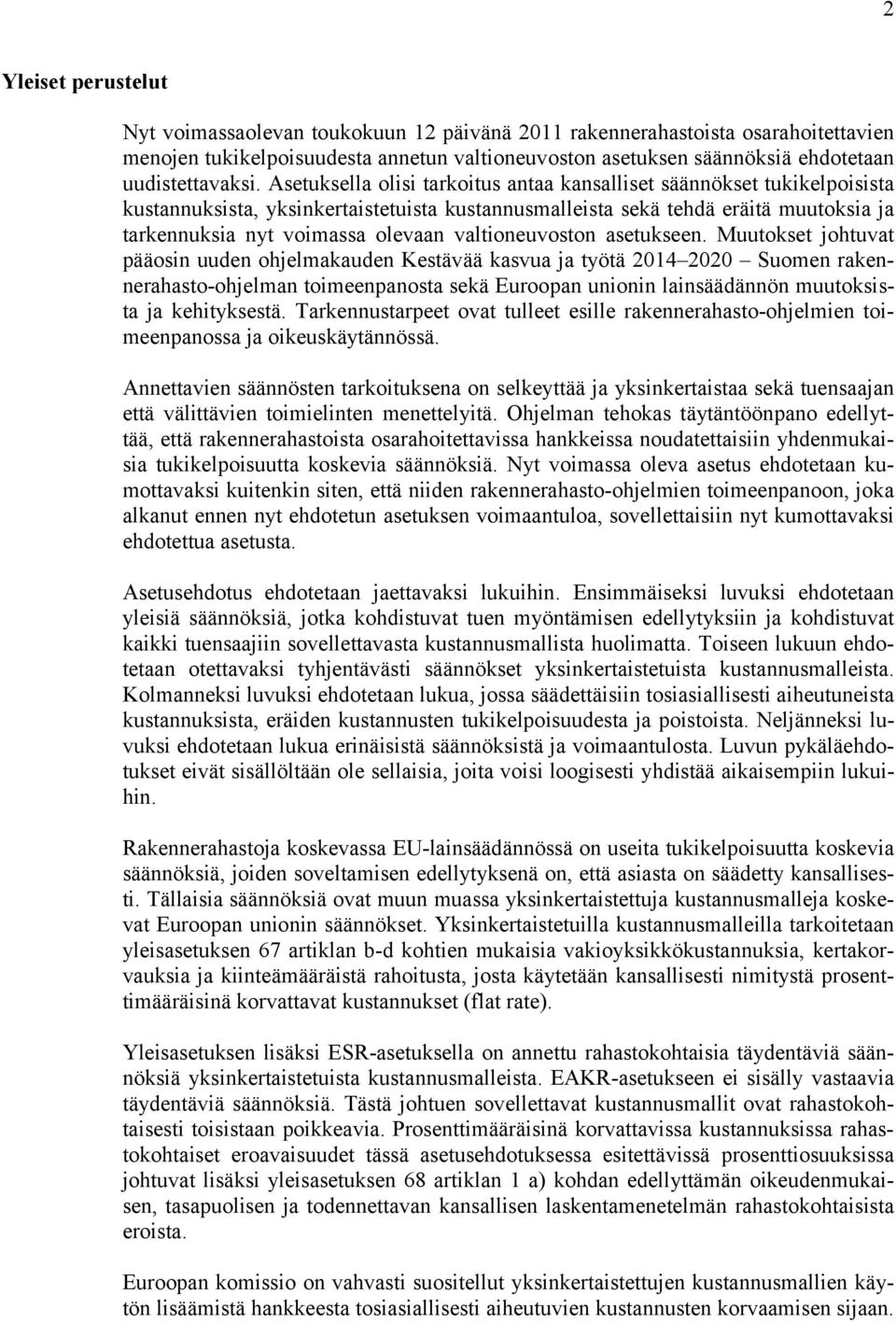 Asetuksella olisi tarkoitus antaa kansalliset säännökset tukikelpoisista kustannuksista, yksinkertaistetuista kustannusmalleista sekä tehdä eräitä muutoksia ja tarkennuksia nyt voimassa olevaan