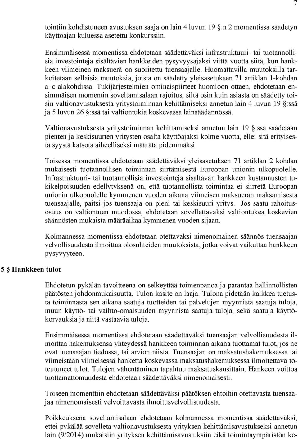 suoritettu tuensaajalle. Huomattavilla muutoksilla tarkoitetaan sellaisia muutoksia, joista on säädetty yleisasetuksen 71 artiklan 1-kohdan a c alakohdissa.