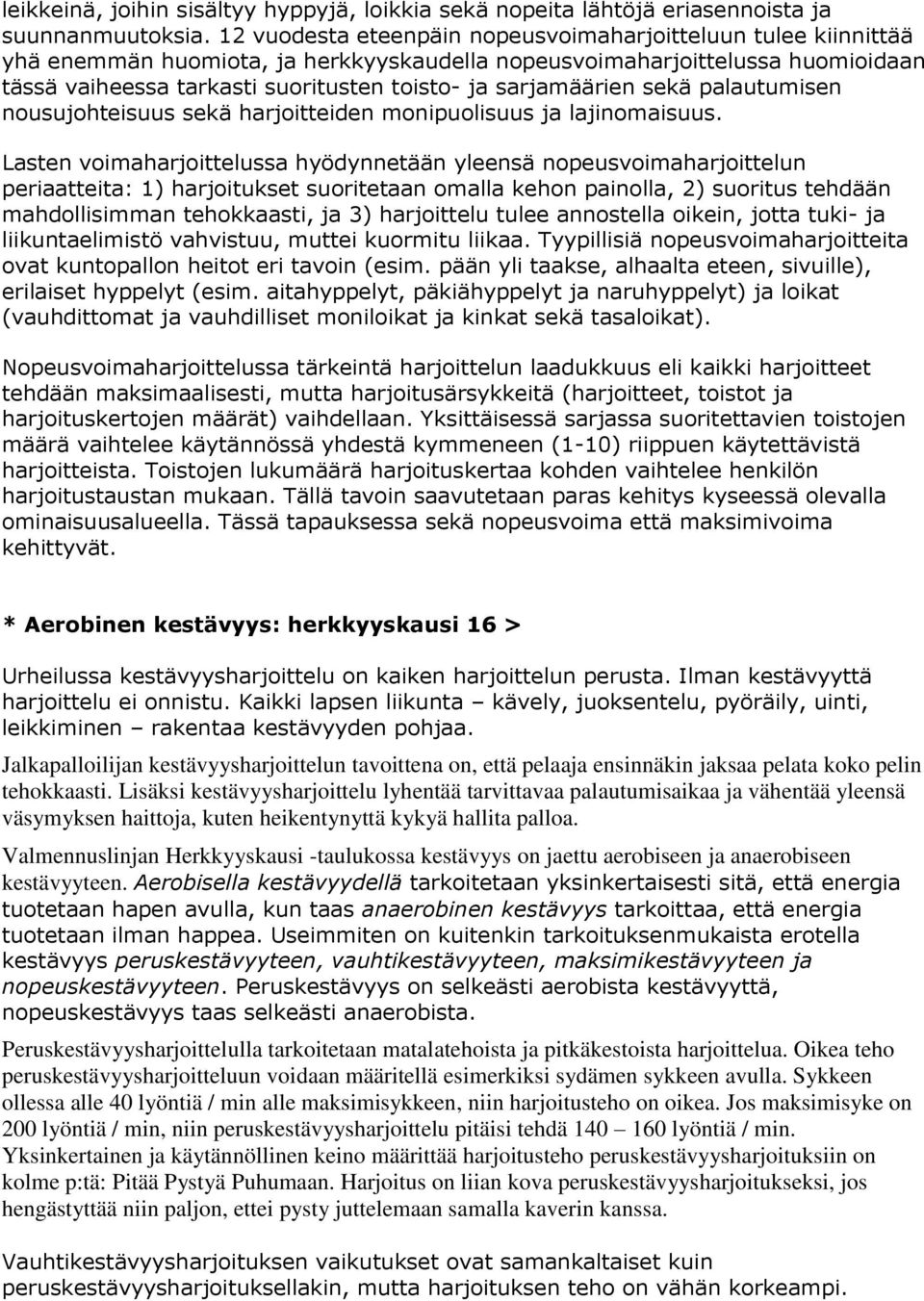 sarjamäärien sekä palautumisen nousujohteisuus sekä harjoitteiden monipuolisuus ja lajinomaisuus.