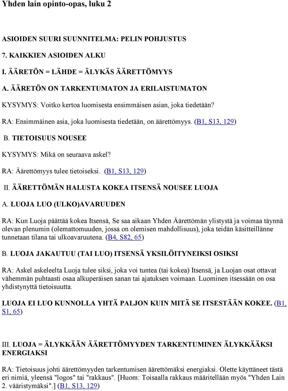 TIETOISUUS NOUSEE KYSYMYS: Mikä on seuraava askel? RA: Äärettömyys tulee tietoiseksi. (B1, S13, 129) II. ÄÄRETTÖMÄN HALUSTA KOKEA ITSENSÄ NOUSEE LUOJA A.