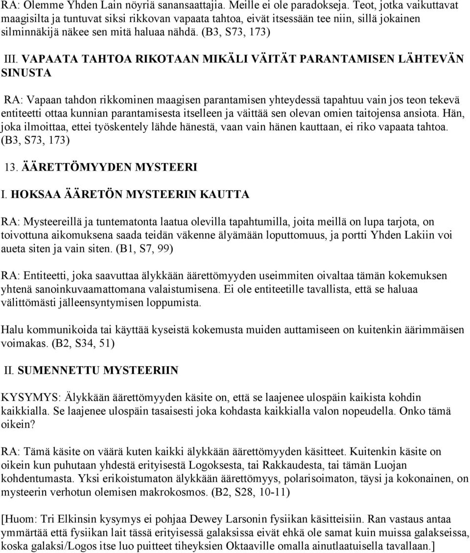 VAPAATA TAHTOA RIKOTAAN MIKÄLI VÄITÄT PARANTAMISEN LÄHTEVÄN SINUSTA RA: Vapaan tahdon rikkominen maagisen parantamisen yhteydessä tapahtuu vain jos teon tekevä entiteetti ottaa kunnian parantamisesta