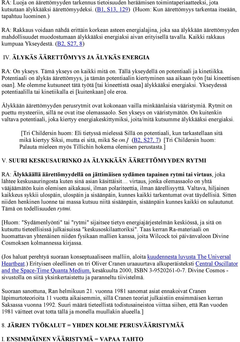 ) RA: Rakkaus voidaan nähdä erittäin korkean asteen energialajina, joka saa älykkään äärettömyyden mahdollisuudet muodostumaan älykkääksi energiaksi aivan erityisellä tavalla.