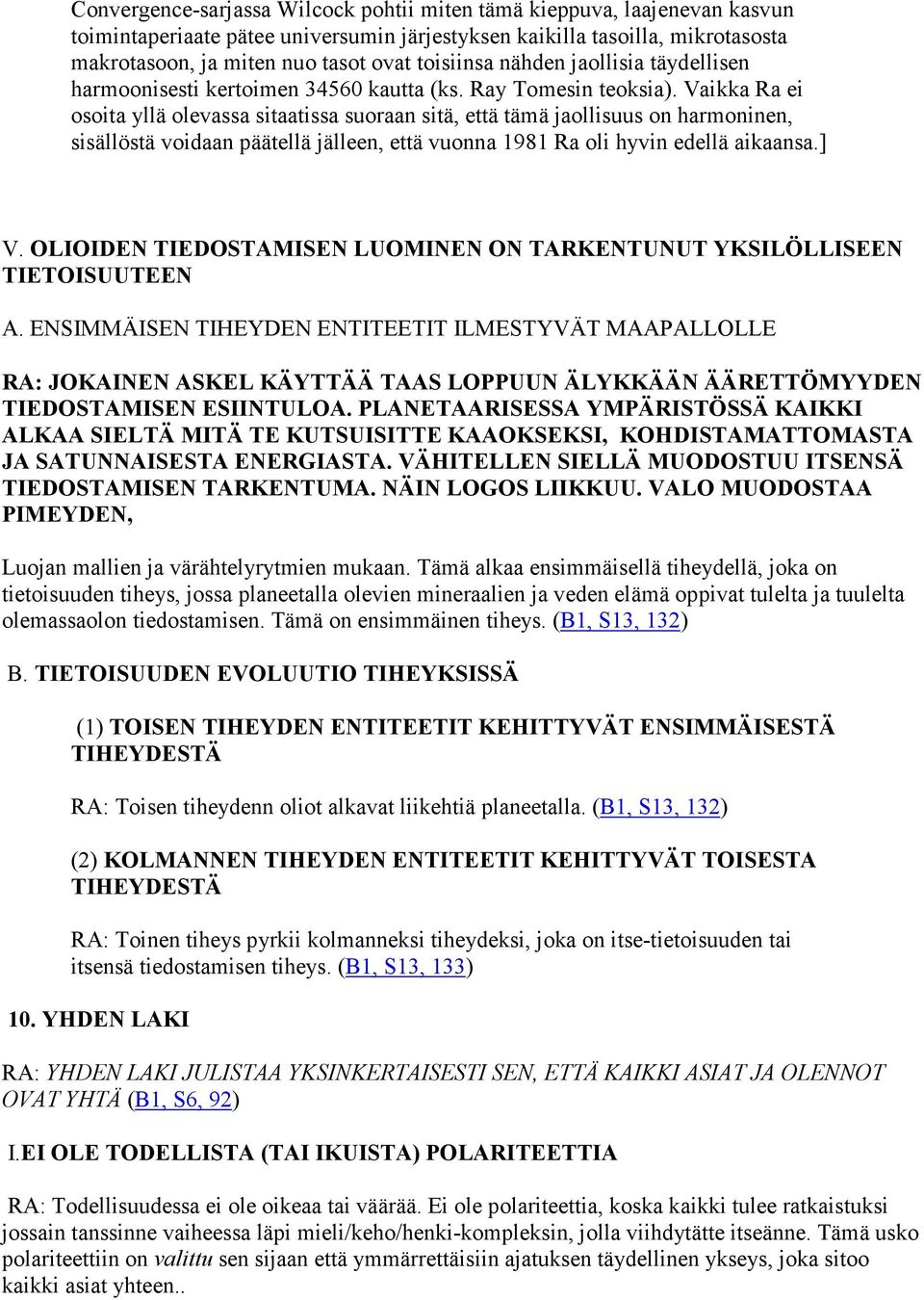 Vaikka Ra ei osoita yllä olevassa sitaatissa suoraan sitä, että tämä jaollisuus on harmoninen, sisällöstä voidaan päätellä jälleen, että vuonna 1981 Ra oli hyvin edellä aikaansa.] V.