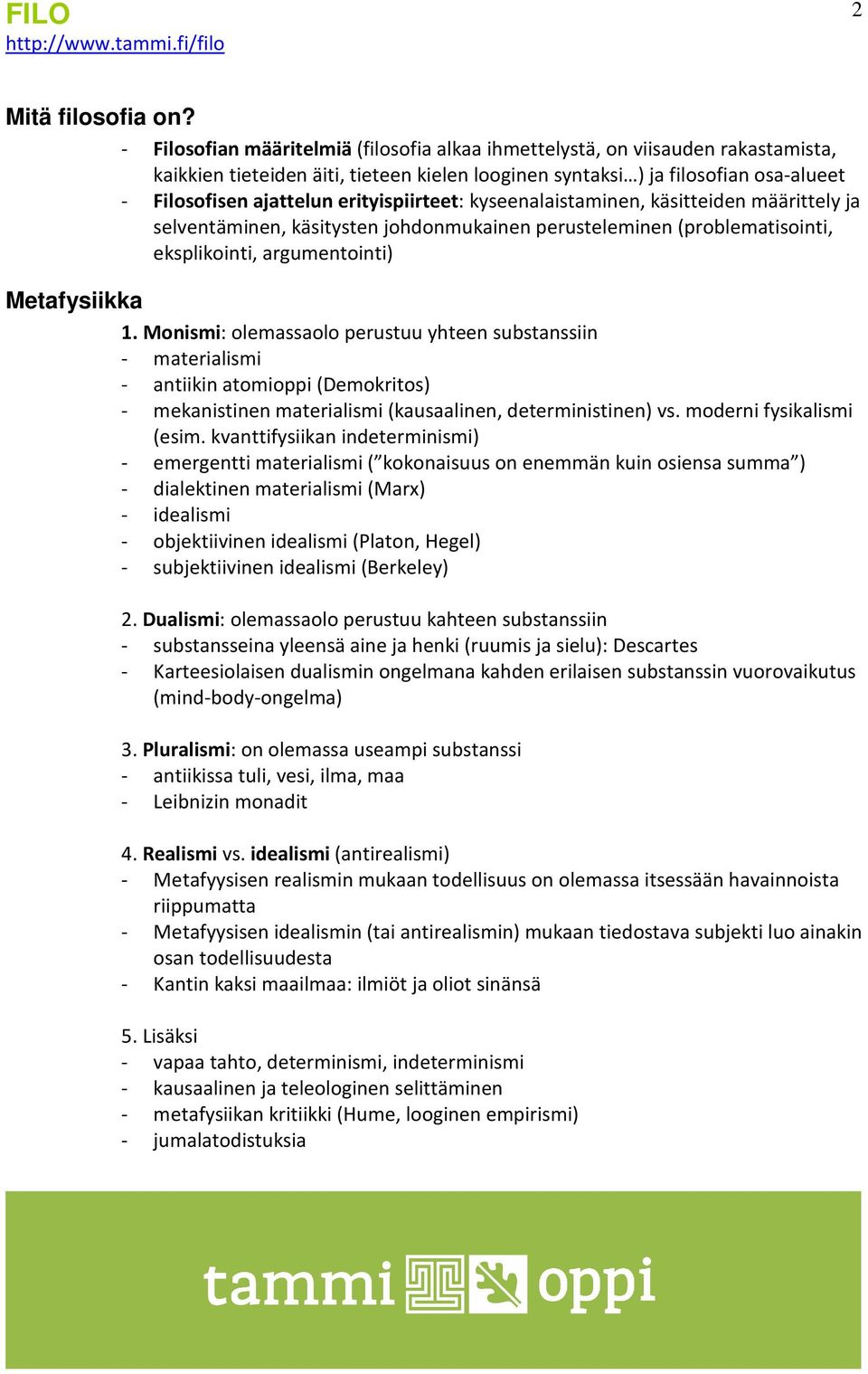 erityispiirteet: kyseenalaistaminen, käsitteiden määrittely ja selventäminen, käsitysten johdonmukainen perusteleminen (problematisointi, eksplikointi, argumentointi) Metafysiikka 1.