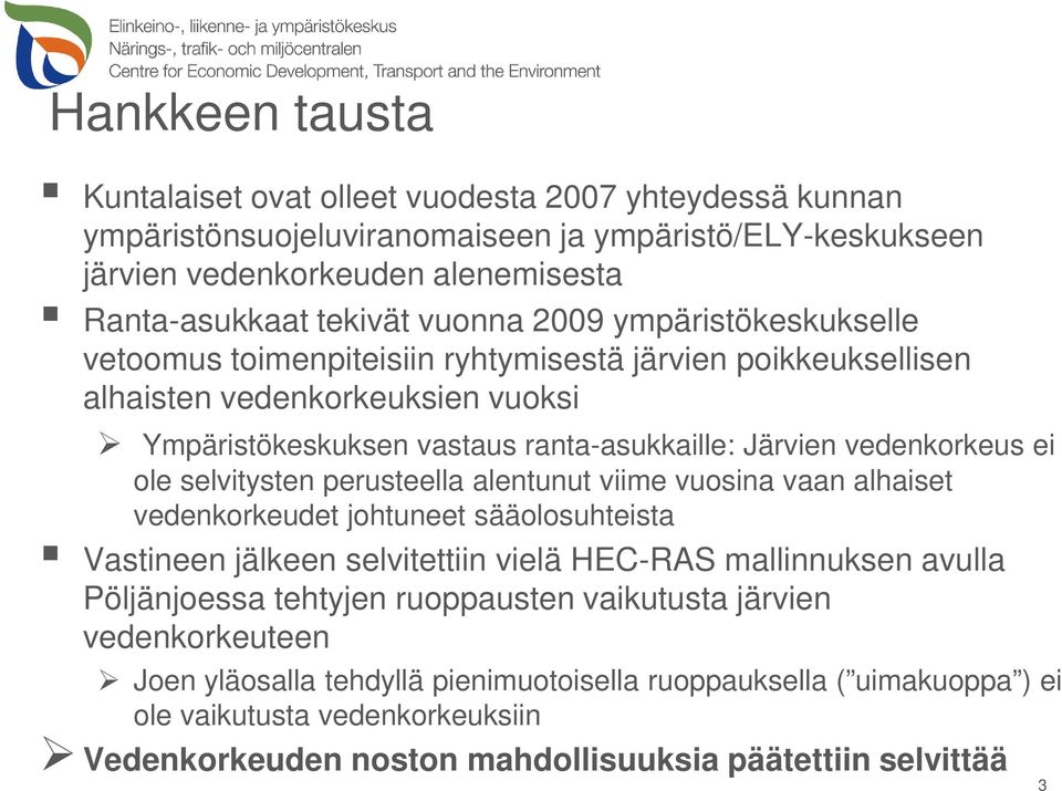 selvitysten perusteella alentunut viime vuosina vaan alhaiset vedenkorkeudet johtuneet sääolosuhteista Vastineen jälkeen selvitettiin vielä HEC-RAS mallinnuksen avulla Pöljänjoessa tehtyjen
