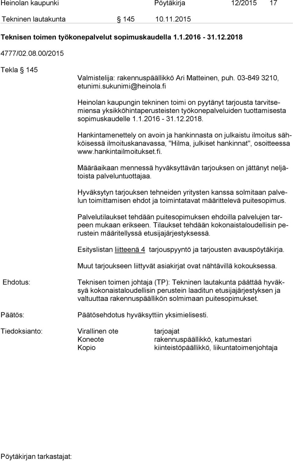 fi Heinolan kaupungin tekninen toimi on pyytänyt tarjousta tar vit semien sa yksikköhintaperusteisten työkonepalveluiden tuottamisesta so pi mus kau del le 1.1.2016-31.12.2018.