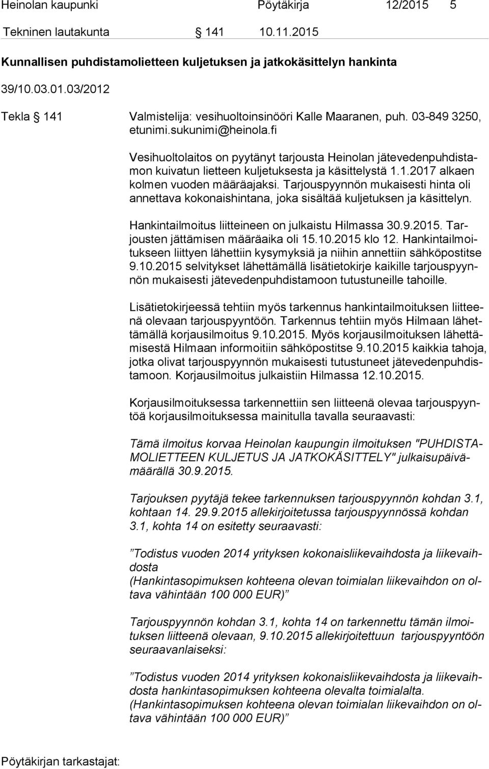 1.2017 alkaen kol men vuoden määräajaksi. Tarjouspyynnön mukaisesti hinta oli an net ta va kokonaishintana, joka sisältää kuljetuksen ja käsittelyn.