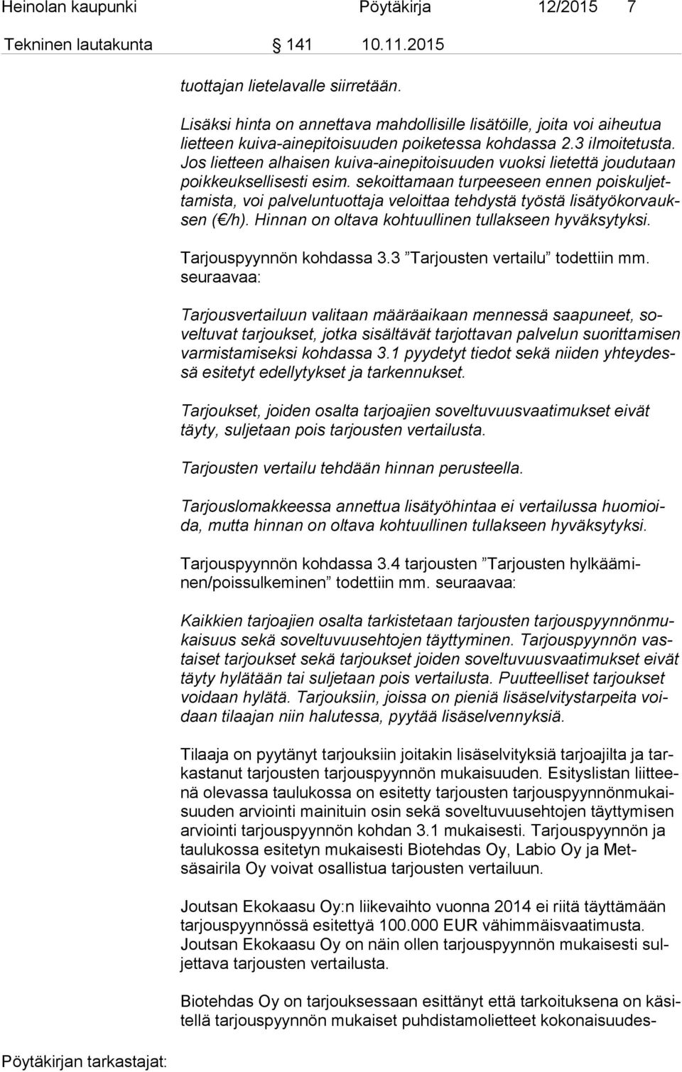 Jos lietteen alhaisen kuiva-ainepitoisuuden vuoksi lietettä joudutaan poik keuk sel li ses ti esim.
