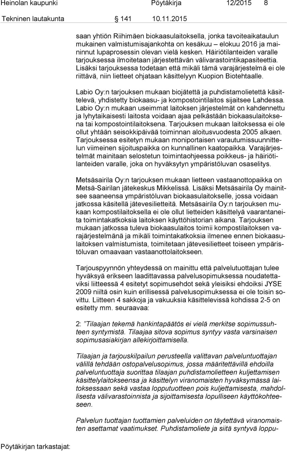 Häiriötilanteiden varalle tar jouk ses sa ilmoitetaan järjestettävän välivarastointikapasiteettia.