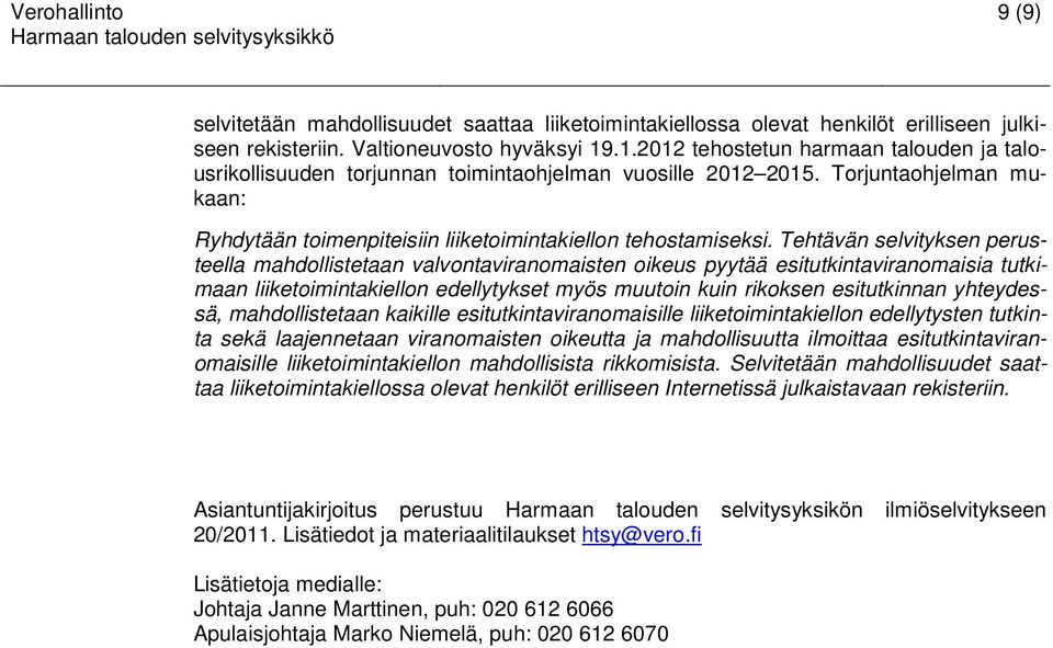 Tehtävän selvityksen perusteella mahdollistetaan valvontaviranomaisten oikeus pyytää esitutkintaviranomaisia tutkimaan liiketoimintakiellon edellytykset myös muutoin kuin rikoksen esitutkinnan