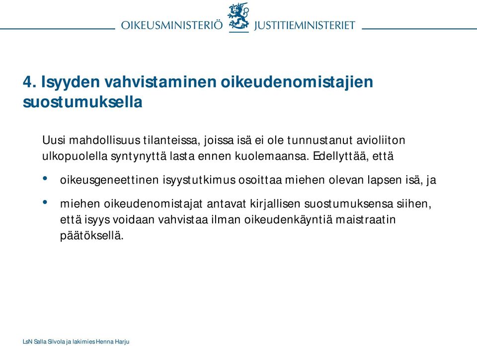 Edellyttää, että oikeusgeneettinen isyystutkimus osoittaa miehen olevan lapsen isä, ja miehen