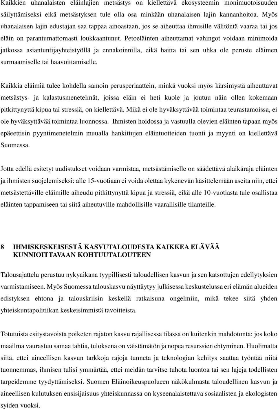 Petoeläinten aiheuttamat vahingot voidaan minimoida jatkossa asiantuntijayhteistyöllä ja ennakoinnilla, eikä haitta tai sen uhka ole peruste eläimen surmaamiselle tai haavoittamiselle.