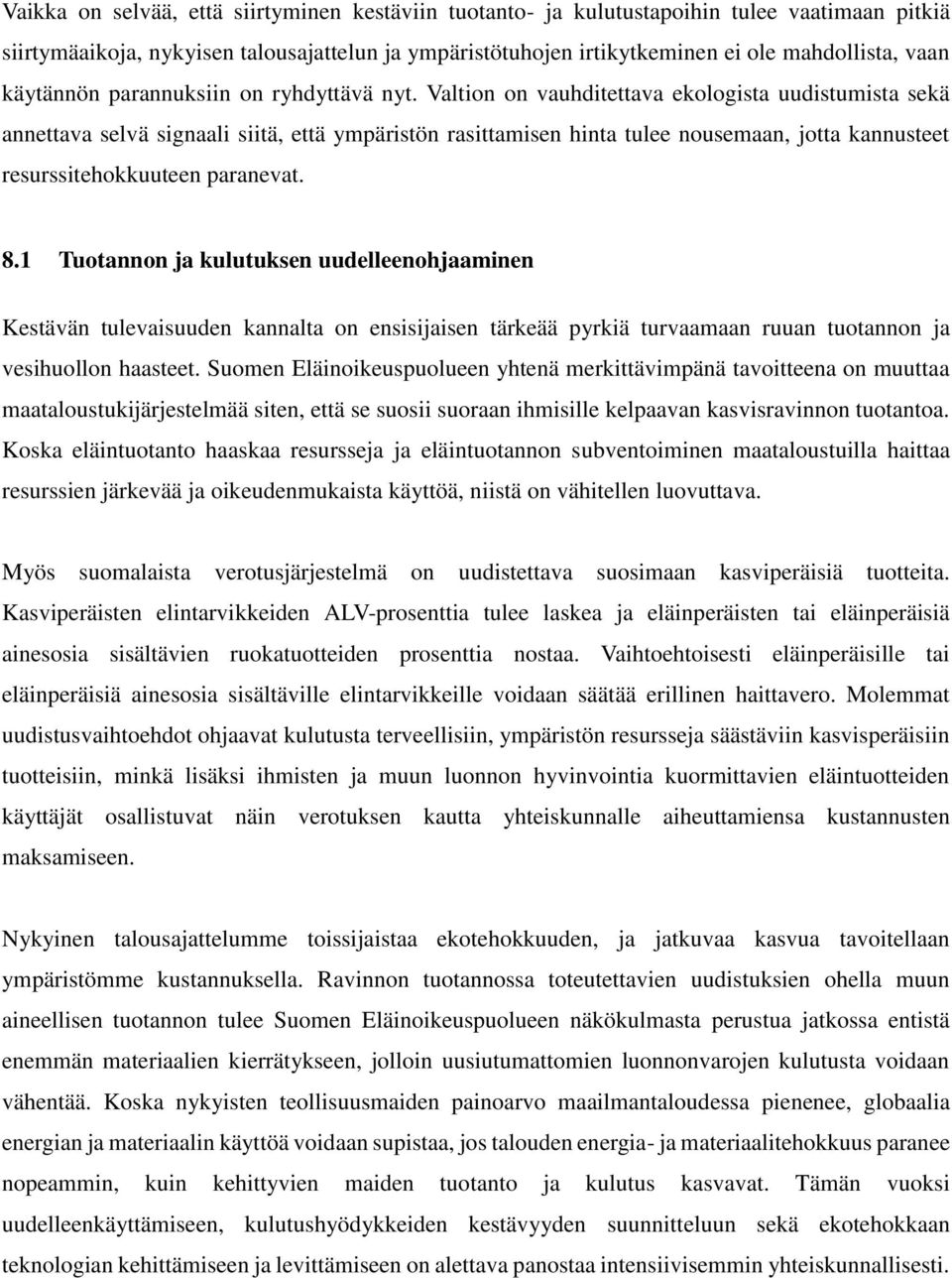 Valtion on vauhditettava ekologista uudistumista sekä annettava selvä signaali siitä, että ympäristön rasittamisen hinta tulee nousemaan, jotta kannusteet resurssitehokkuuteen paranevat. 8.