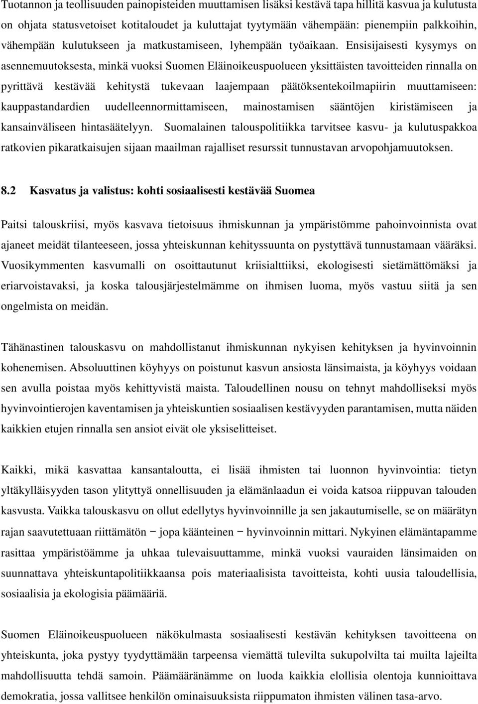 Ensisijaisesti kysymys on asennemuutoksesta, minkä vuoksi Suomen Eläinoikeuspuolueen yksittäisten tavoitteiden rinnalla on pyrittävä kestävää kehitystä tukevaan laajempaan päätöksentekoilmapiirin