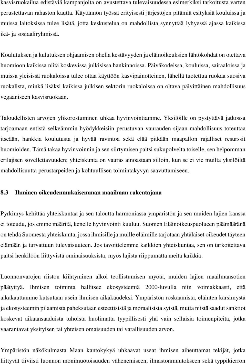 Koulutuksen ja kulutuksen ohjaamisen ohella kestävyyden ja eläinoikeuksien lähtökohdat on otettava huomioon kaikissa niitä koskevissa julkisissa hankinnoissa.