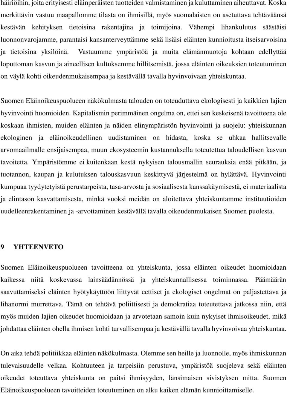 Vähempi lihankulutus säästäisi luonnonvarojamme, parantaisi kansanterveyttämme sekä lisäisi eläinten kunnioitusta itseisarvoisina ja tietoisina yksilöinä.