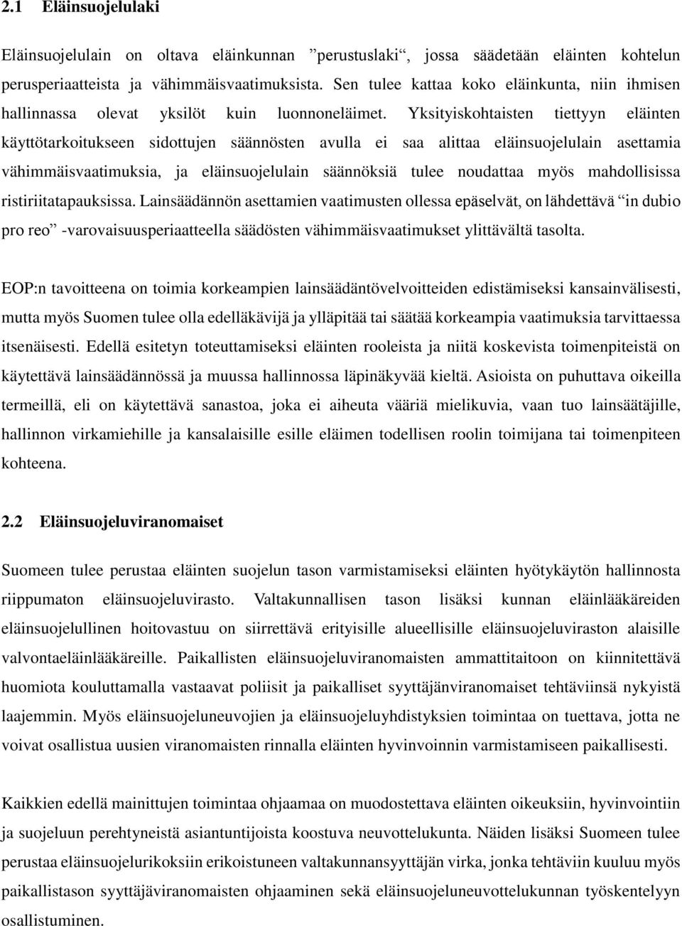 Yksityiskohtaisten tiettyyn eläinten käyttötarkoitukseen sidottujen säännösten avulla ei saa alittaa eläinsuojelulain asettamia vähimmäisvaatimuksia, ja eläinsuojelulain säännöksiä tulee noudattaa