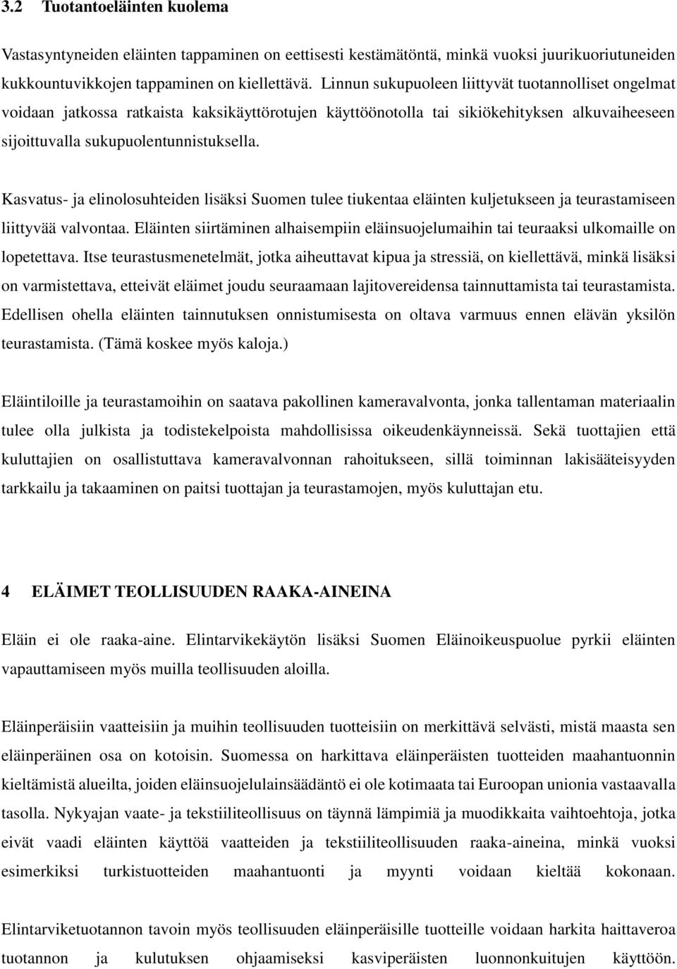 Kasvatus- ja elinolosuhteiden lisäksi Suomen tulee tiukentaa eläinten kuljetukseen ja teurastamiseen liittyvää valvontaa.