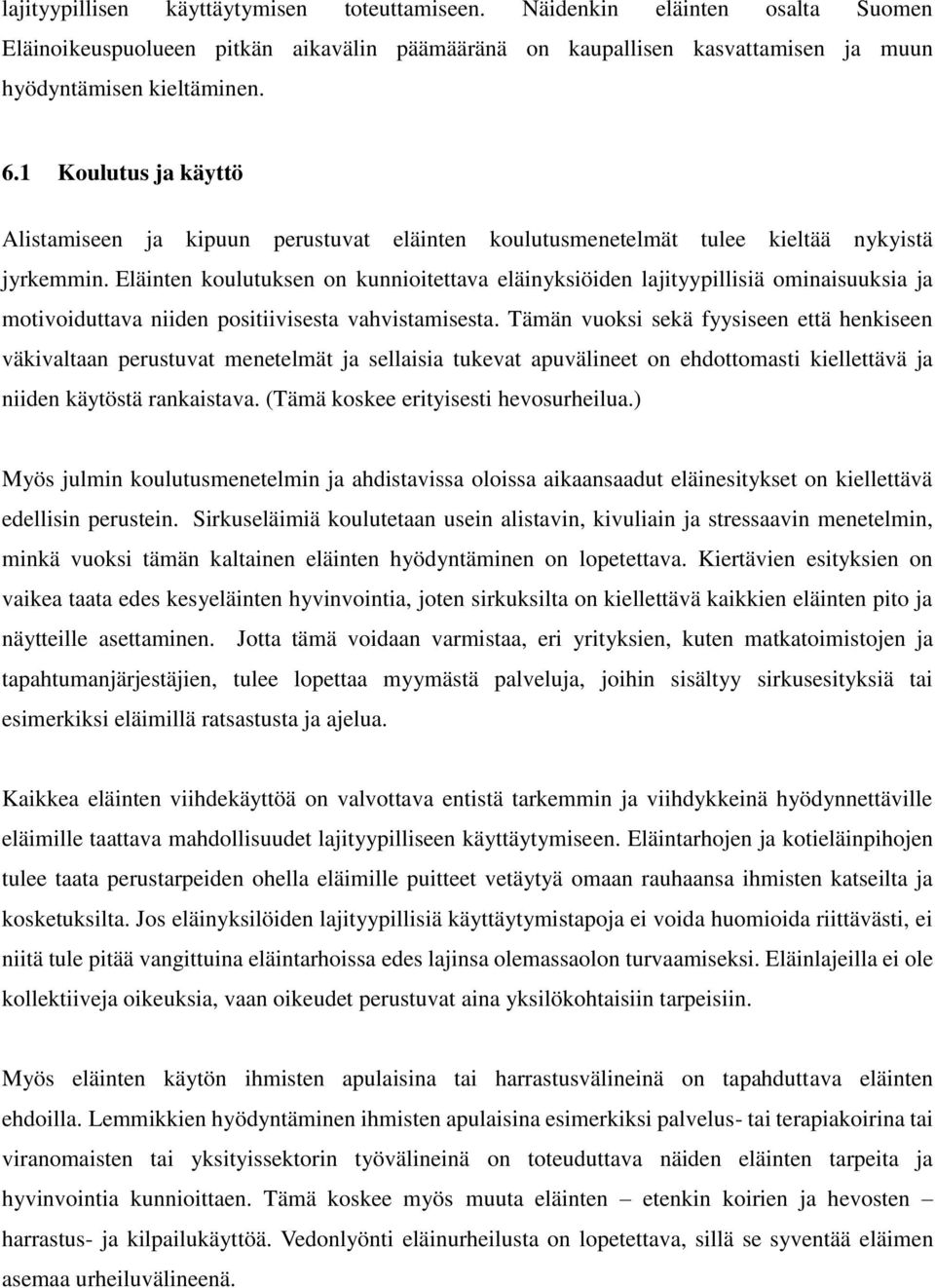 Eläinten koulutuksen on kunnioitettava eläinyksiöiden lajityypillisiä ominaisuuksia ja motivoiduttava niiden positiivisesta vahvistamisesta.