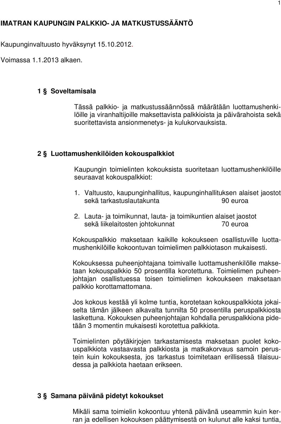 kulukorvauksista. 2 Luottamushenkilöiden kokouspalkkiot Kaupungin toimielinten kokouksista suoritetaan luottamushenkilöille seuraavat kokouspalkkiot: 1.