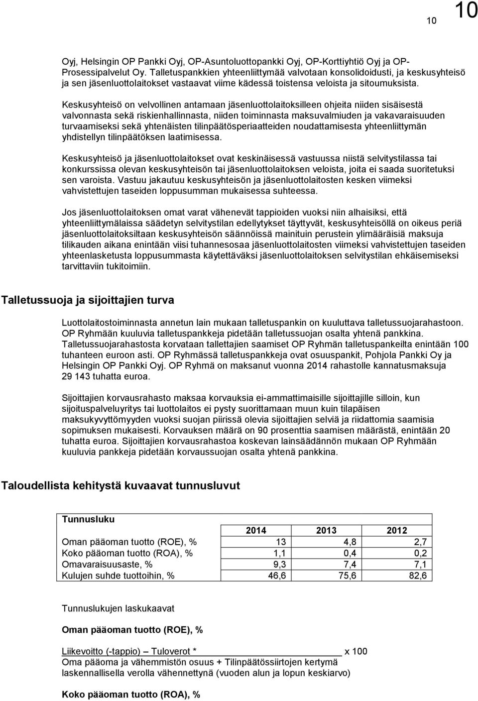 Keskusyhteisö on velvollinen antamaan jäsenluottolaitoksilleen ohjeita niiden sisäisestä valvonnasta sekä riskienhallinnasta, niiden toiminnasta maksuvalmiuden ja vakavaraisuuden turvaamiseksi sekä