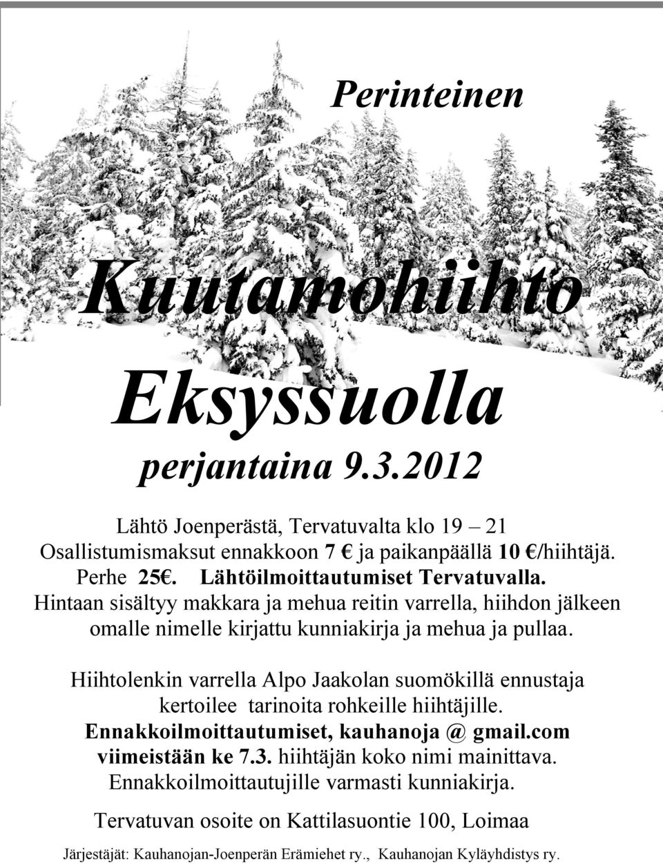 Hiihtolenkin varrella Alpo Jaakolan suomökillä ennustaja kertoilee tarinoita rohkeille hiihtäjille. Ennakkoilmoittautumiset, kauhanoja @ gmail.com viimeistään ke 7.3.