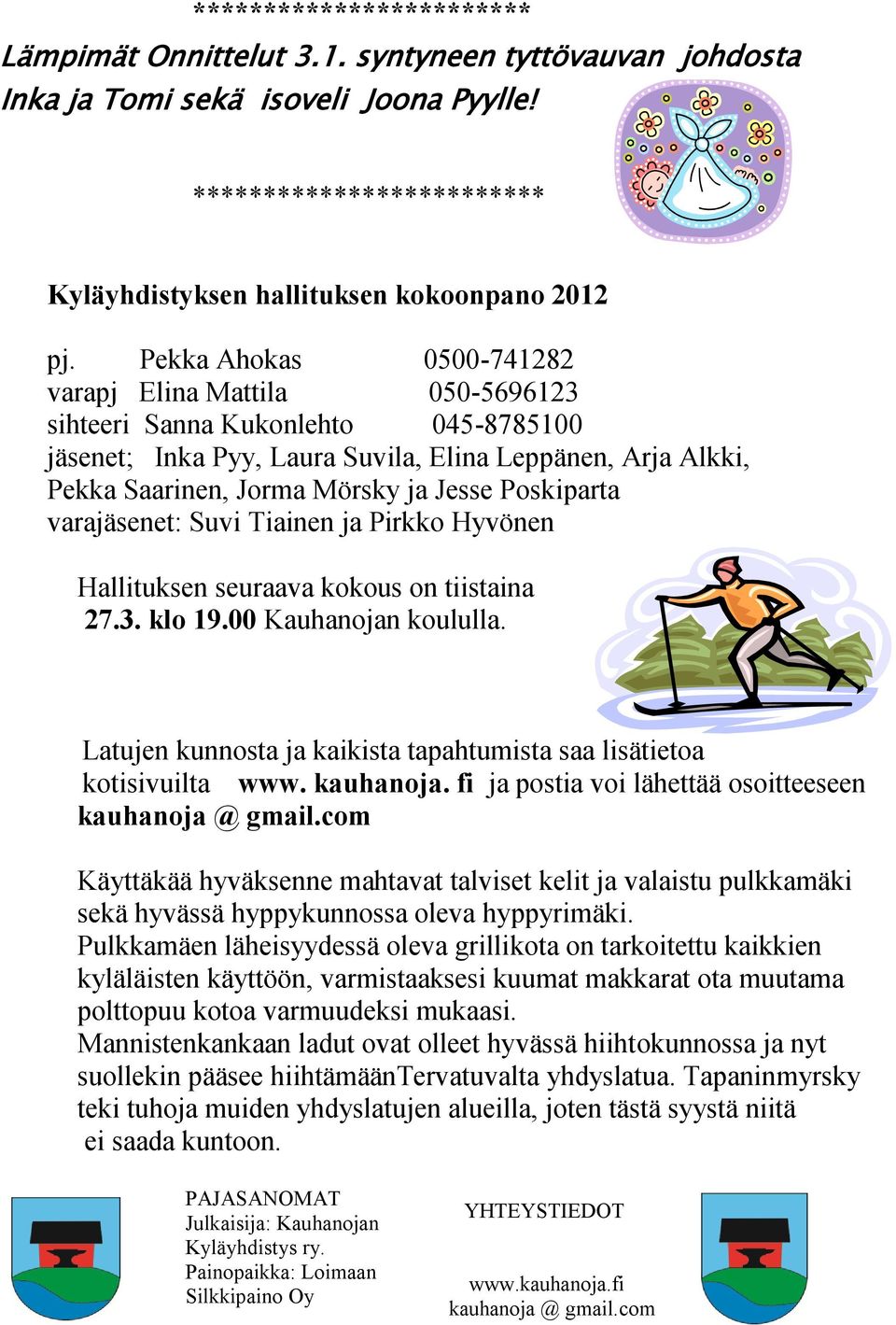 Poskiparta varajäsenet: Suvi Tiainen ja Pirkko Hyvönen Hallituksen seuraava kokous on tiistaina 27.3. klo 19.00 Kauhanojan koululla.