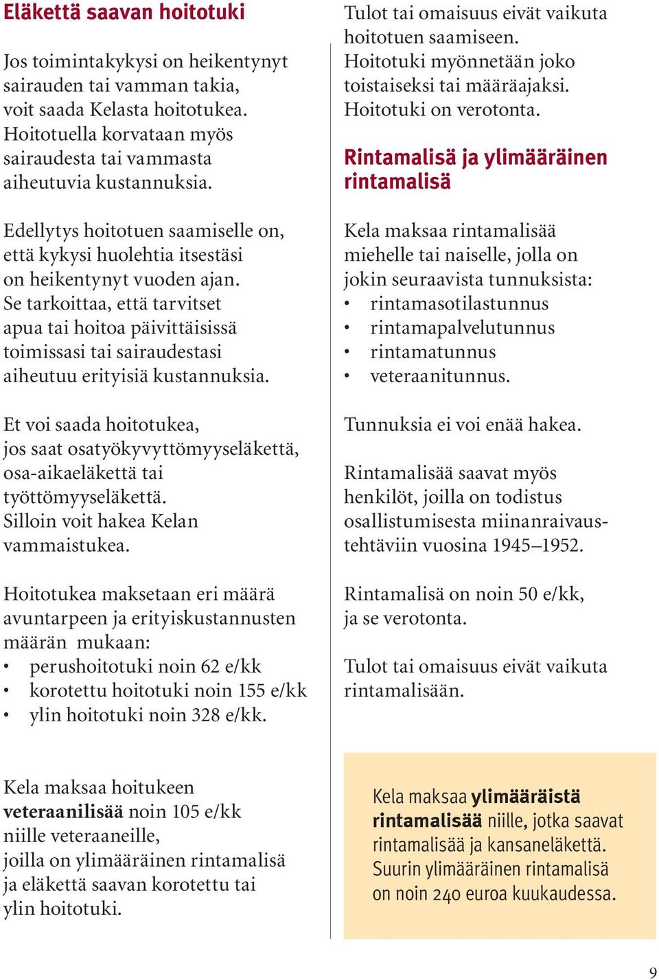 Se tarkoittaa, että tarvitset apua tai hoitoa päivittäisissä toimissasi tai sairaudestasi aiheutuu erityisiä kustannuksia.