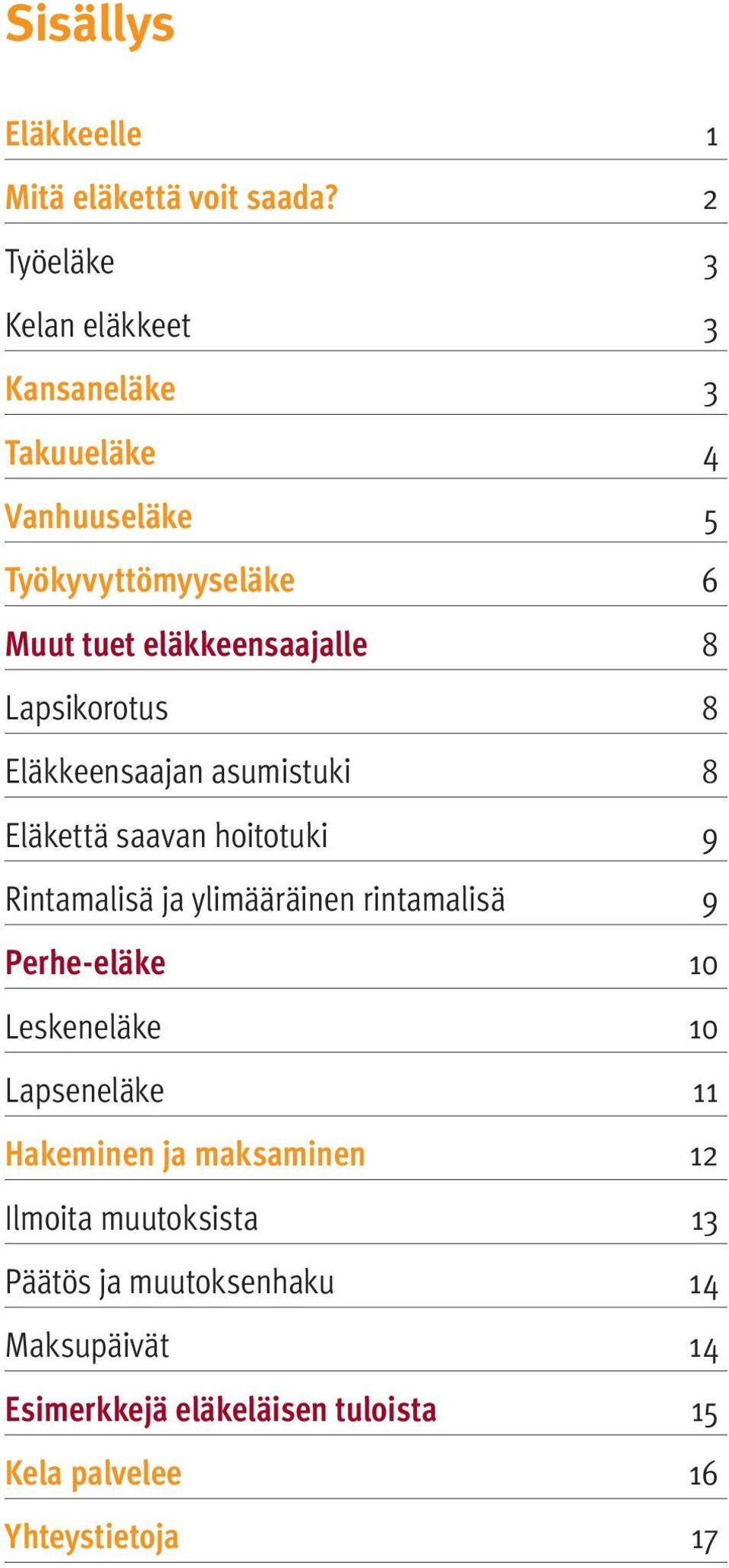 Lapsikorotus 8 Eläkkeensaajan asumistuki 8 Eläkettä saavan hoitotuki 9 Rintamalisä ja ylimääräinen rintamalisä 9