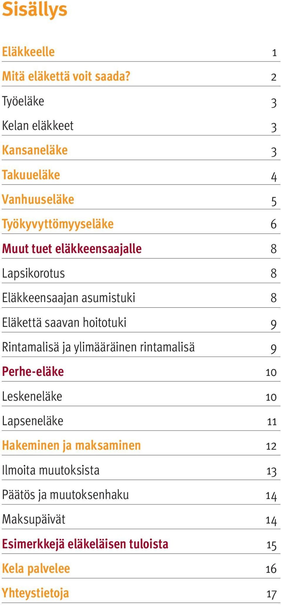 Lapsikorotus 8 Eläkkeensaajan asumistuki 8 Eläkettä saavan hoitotuki 9 Rintamalisä ja ylimääräinen rintamalisä 9