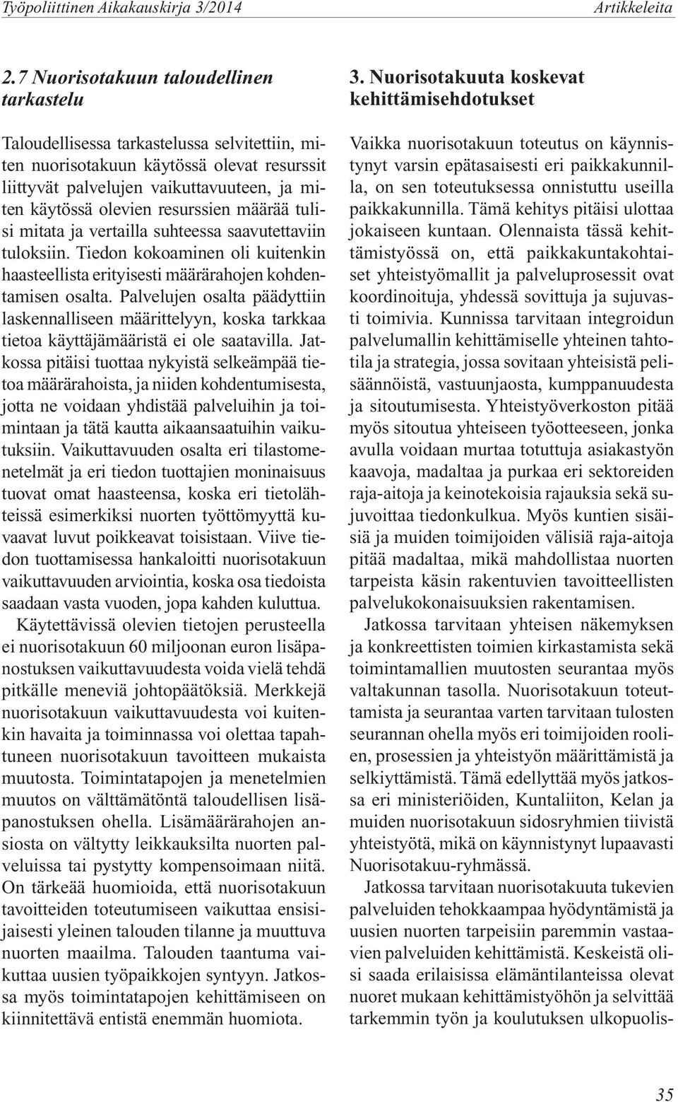 resurssien määrää tulisi mitata ja vertailla suhteessa saavutettaviin tuloksiin. Tiedon kokoaminen oli kuitenkin haasteellista erityisesti määrärahojen kohdentamisen osalta.