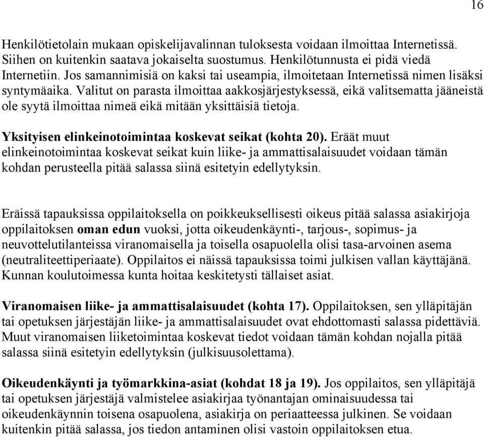 Valitut on parasta ilmoittaa aakkosjärjestyksessä, eikä valitsematta jääneistä ole syytä ilmoittaa nimeä eikä mitään yksittäisiä tietoja. Yksityisen elinkeinotoimintaa koskevat seikat (kohta 20).