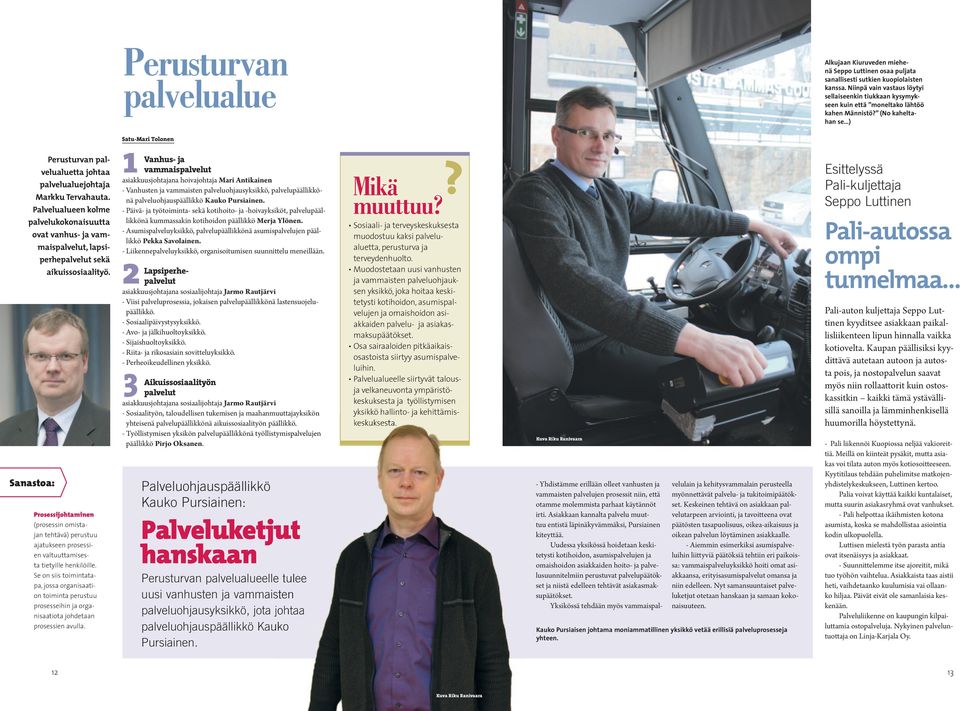 (No kaheltahan se ) Satu-Mari Tolonen Perusturvan palvelualuetta johtaa palvelualuejohtaja Markku Tervahauta.