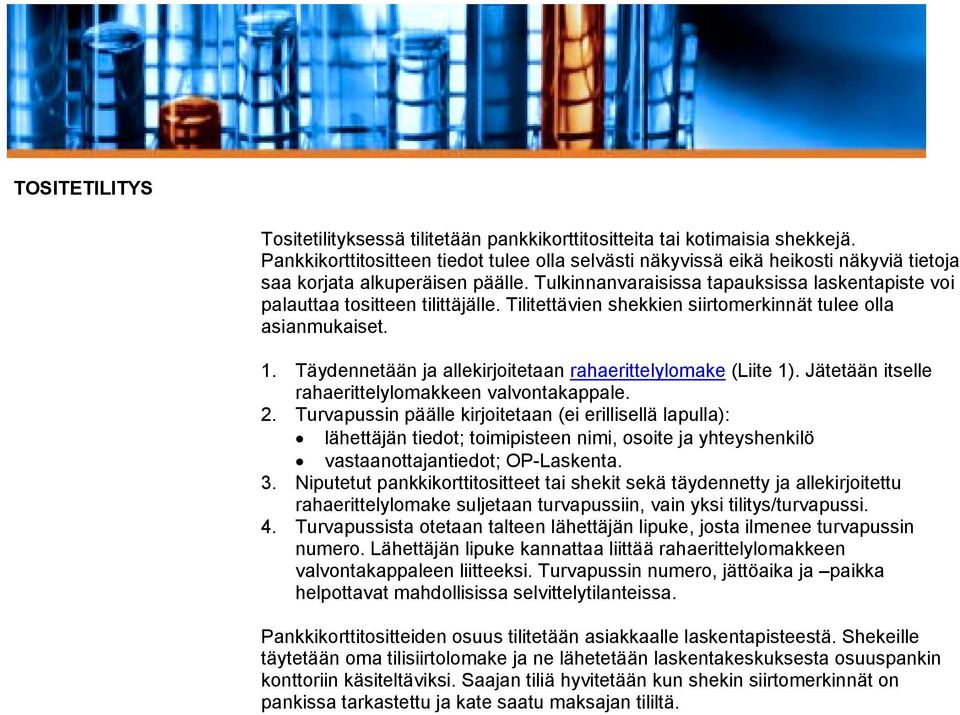 Tulkinnanvaraisissa tapauksissa laskentapiste voi palauttaa tositteen tilittäjälle. Tilitettävien shekkien siirtomerkinnät tulee olla asianmukaiset. 1.