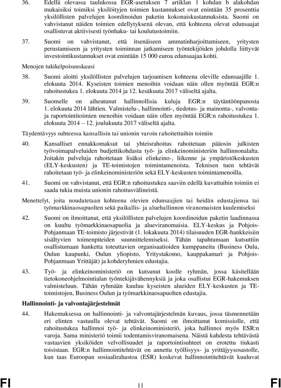 Suomi on vahvistanut, että itsenäiseen ammatinharjoittamiseen, yritysten perustamiseen ja yritysten toiminnan jatkamiseen työntekijöiden johdolla liittyvät investointikustannukset ovat enintään 15