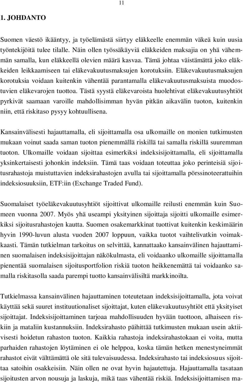 Eläkevakuutusmaksujen korotuksia voidaan kuitenkin vähentää parantamalla eläkevakuutusmaksuista muodostuvien eläkevarojen tuottoa.