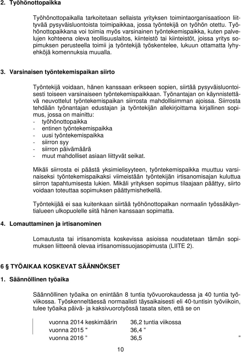 työntekijä työskentelee, lukuun ottamatta lyhyehköjä komennuksia muualla. 3.