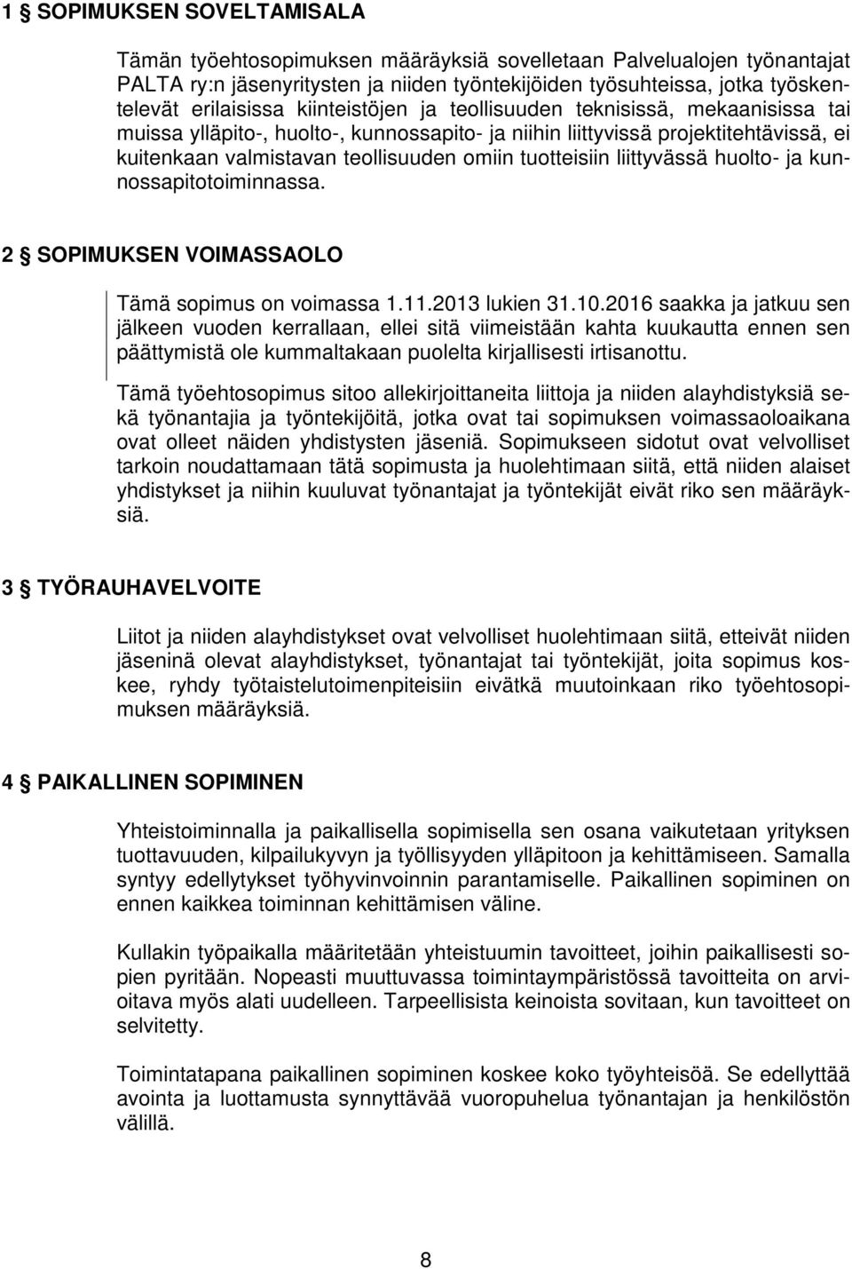 liittyvässä huolto- ja kunnossapitotoiminnassa. 2 SOPIMUKSEN VOIMASSAOLO Tämä sopimus on voimassa 1.11.2013 lukien 31.10.