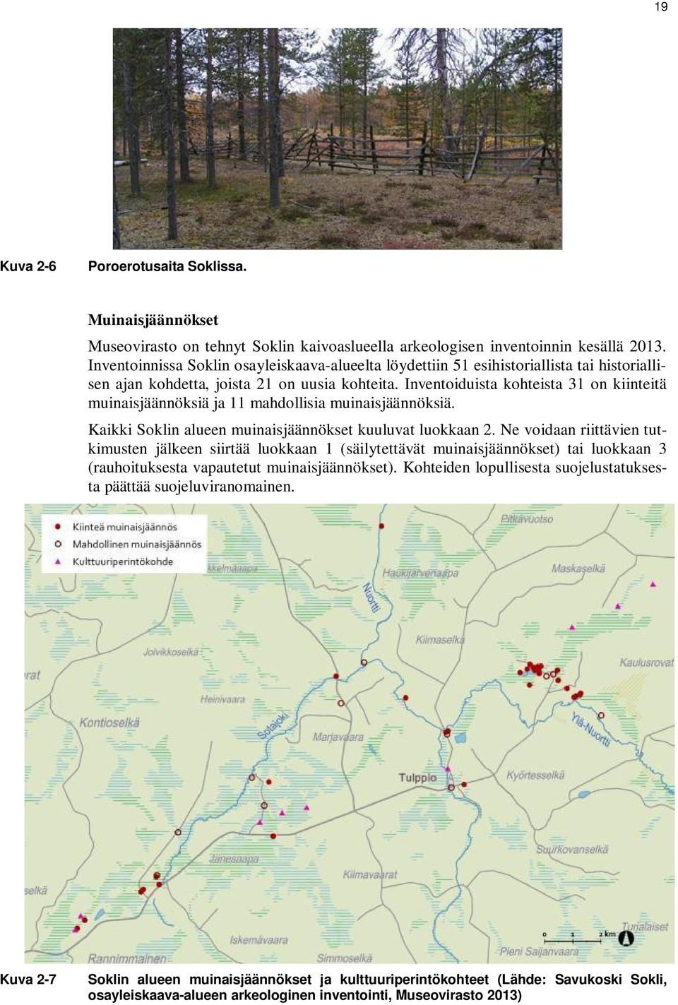 Inventoiduista kohteista 31 on kiinteitä muinaisjäännöksiä ja 11 mahdollisia muinaisjäännöksiä. Kaikki Soklin alueen muinaisjäännökset kuuluvat luokkaan 2.