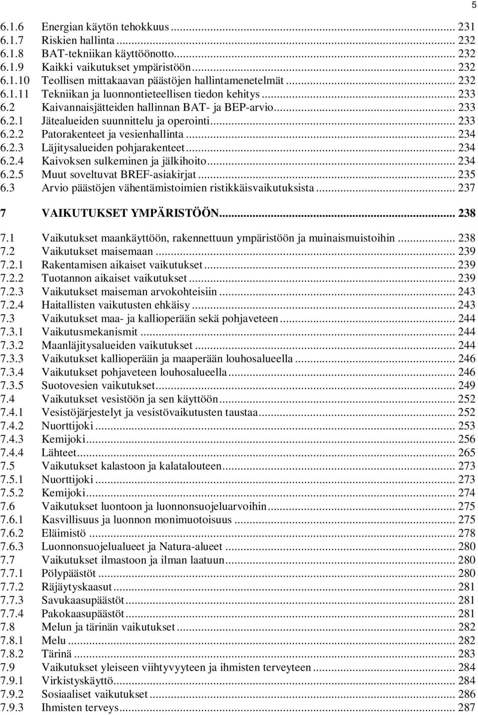 .. 234 6.2.3 Läjitysalueiden pohjarakenteet... 234 6.2.4 Kaivoksen sulkeminen ja jälkihoito... 234 6.2.5 Muut soveltuvat BREF-asiakirjat... 235 6.