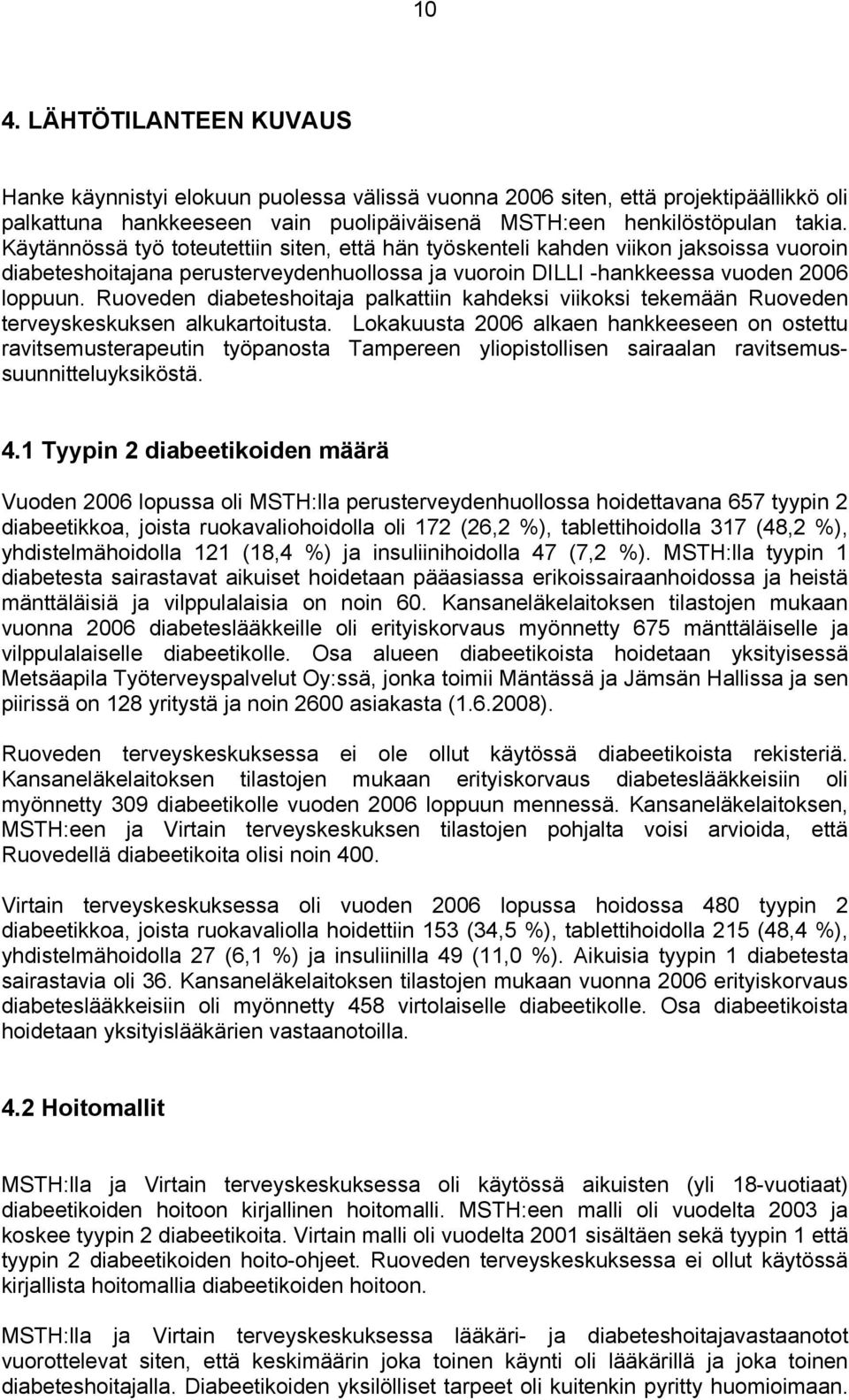 Ruoveden diabeteshoitaja palkattiin kahdeksi viikoksi tekemään Ruoveden terveyskeskuksen alkukartoitusta.