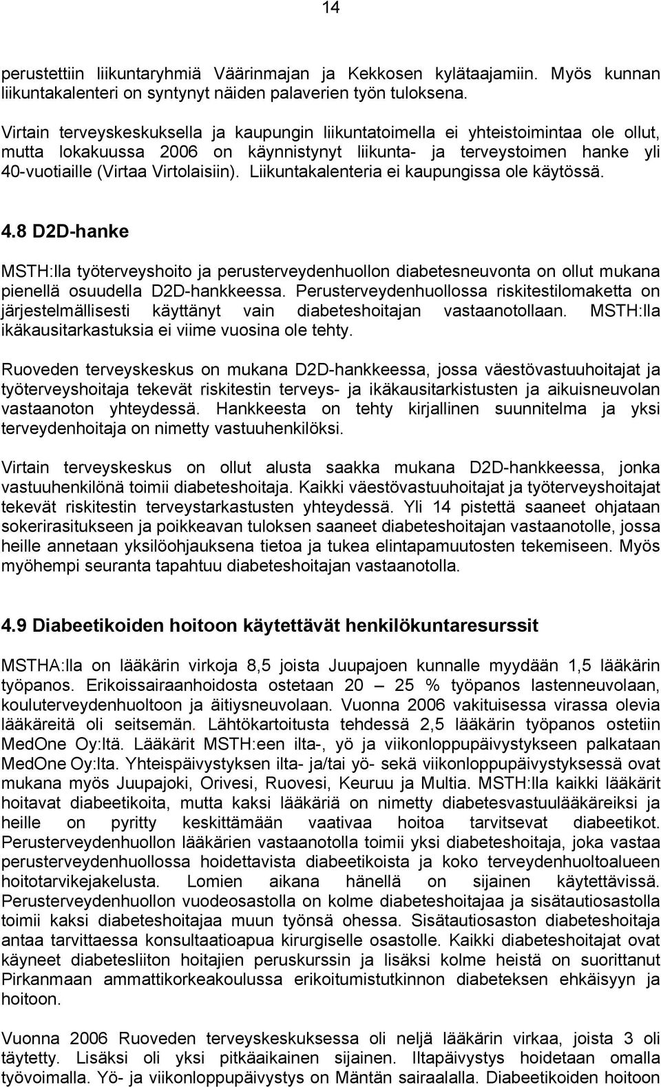 Liikuntakalenteria ei kaupungissa ole käytössä. 4.8 D2D-hanke MSTH:lla työterveyshoito ja perusterveydenhuollon diabetesneuvonta on ollut mukana pienellä osuudella D2D-hankkeessa.