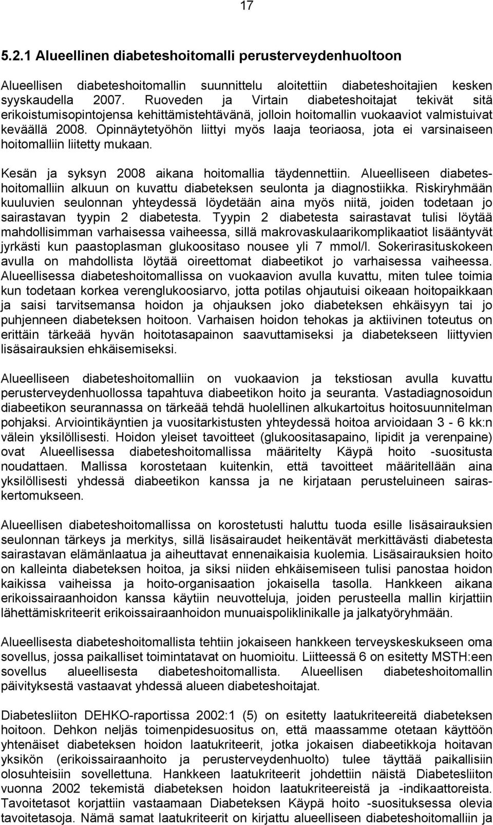 Opinnäytetyöhön liittyi myös laaja teoriaosa, jota ei varsinaiseen hoitomalliin liitetty mukaan. Kesän ja syksyn 2008 aikana hoitomallia täydennettiin.