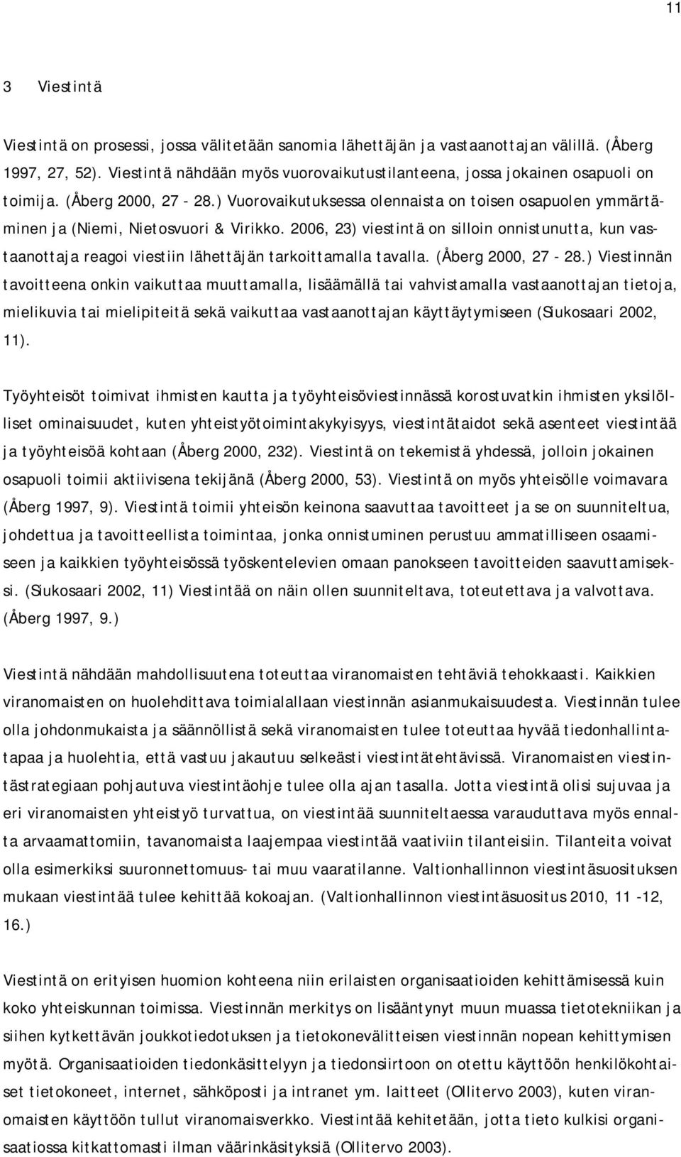 ) Vuorovaikutuksessa olennaista on toisen osapuolen ymmärtäminen ja (Niemi, Nietosvuori & Virikko.