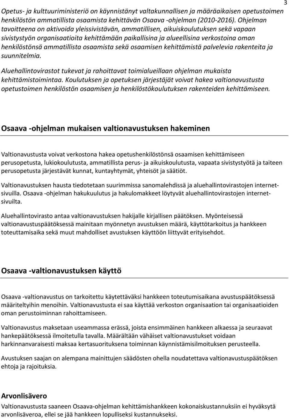 kehittämistä plvelevi rkteit j suunnitelmi. Aluehllintovirstot tukevt j rhoittvt toimilueilln ohjelmn mukist kehittämistoimint.