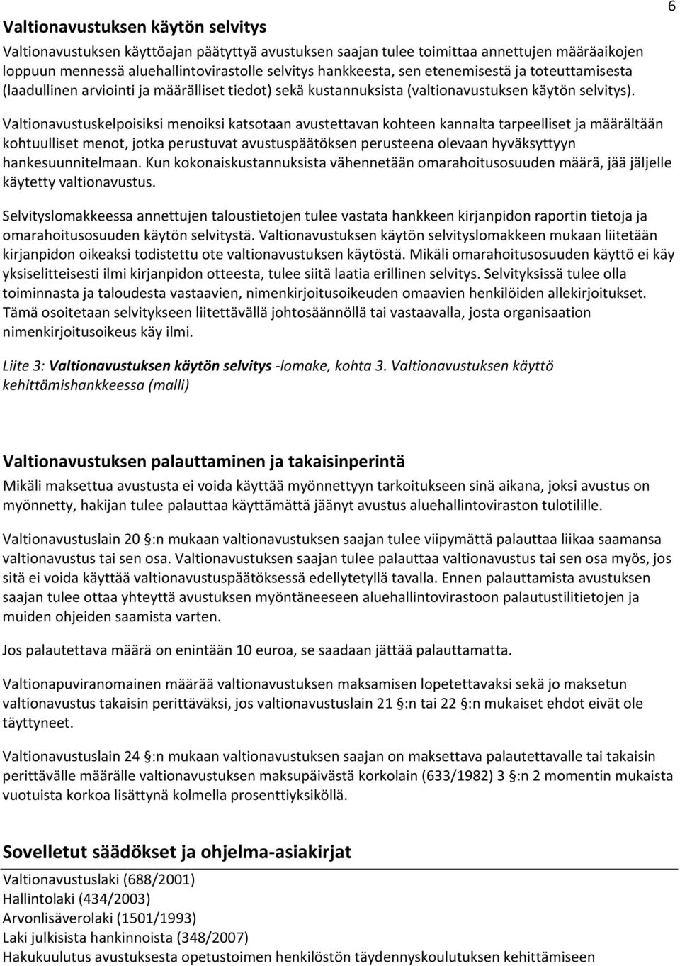 6 Vltionvtkelpoisiksi moiksi ktsotn vtettvn kohte knnlt trpeelliset j määrältään kohtuulliset mot, jotk stuvt vtpäätöks ste olevn hyväksyttyyn hnkesuunnitelmn.