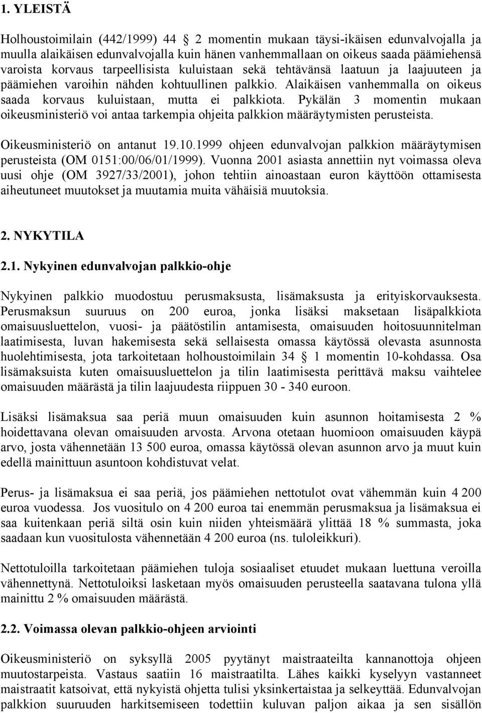 Pykälän 3 momentin mukaan oikeusministeriö voi antaa tarkempia ohjeita palkkion määräytymisten perusteista. Oikeusministeriö on antanut 19.10.
