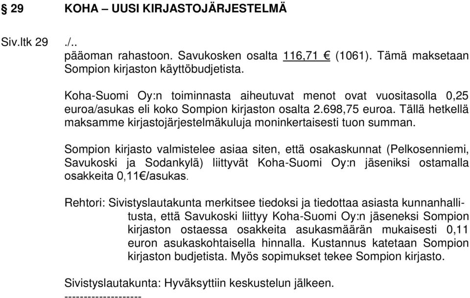 Tällä hetkellä maksamme kirjastojärjestelmäkuluja moninkertaisesti tuon summan.